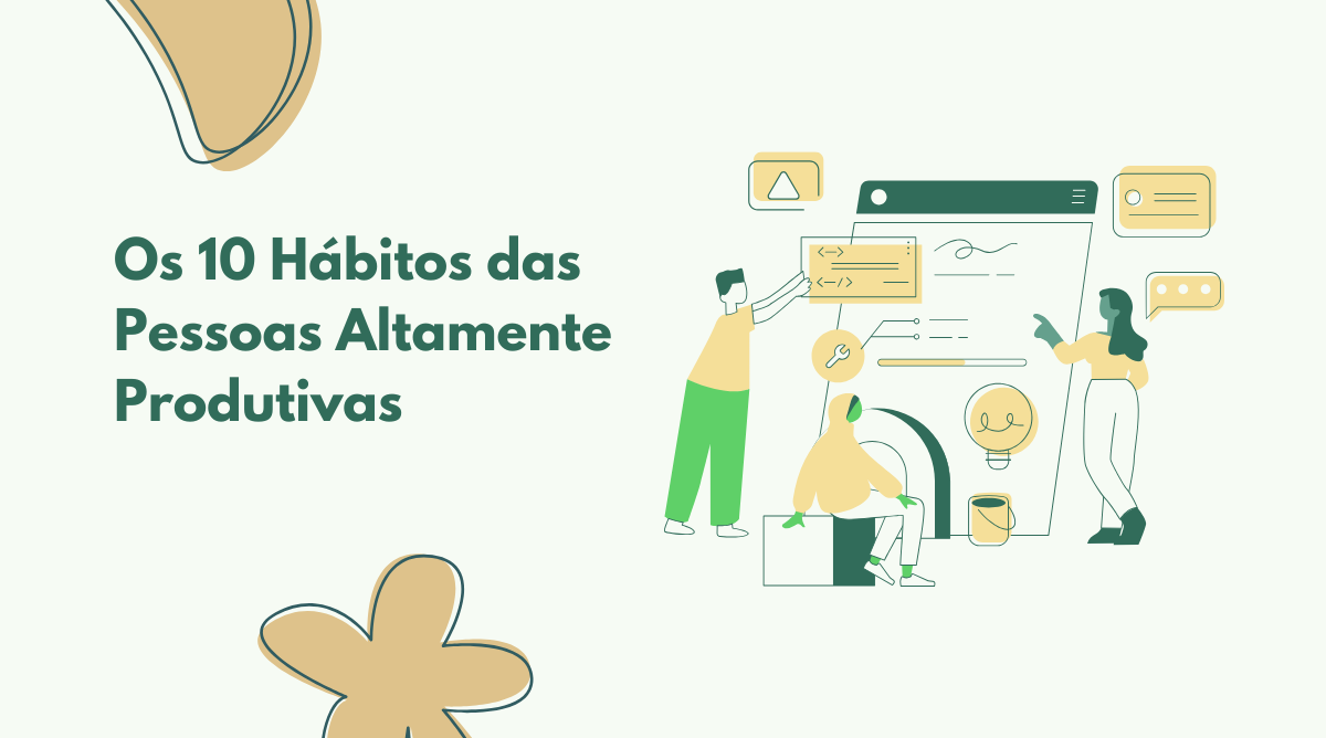 Os 10 Hábitos das Pessoas Altamente Produtivas