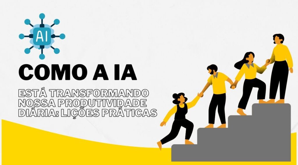 Como a IA está transformando nossa produtividade diária: lições práticas