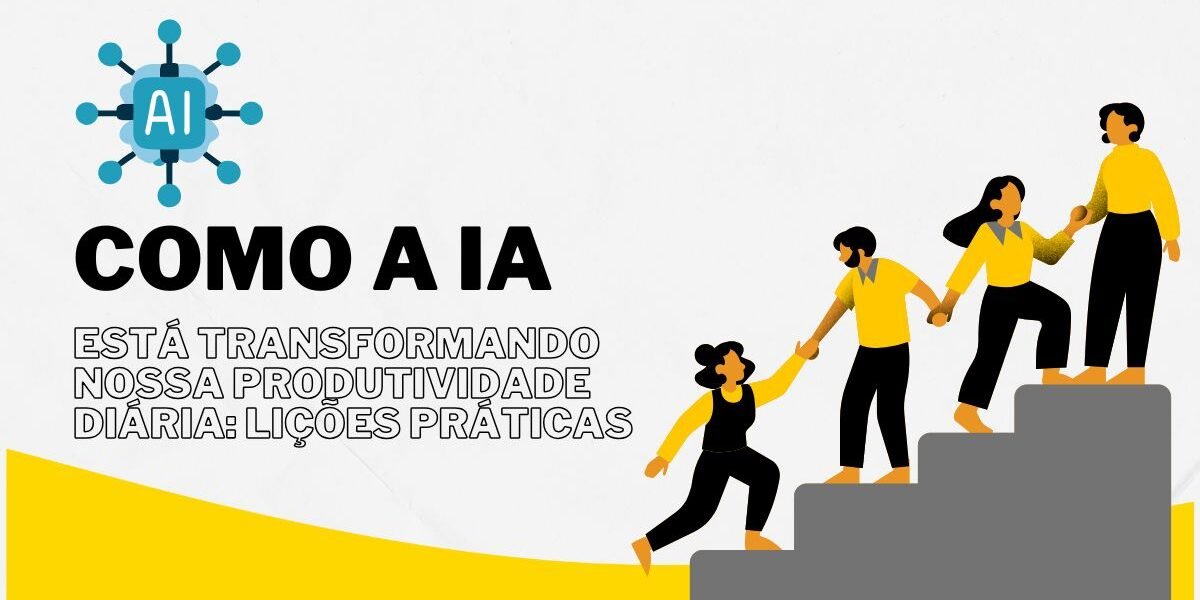 Como a IA está transformando nossa produtividade diária: lições práticas